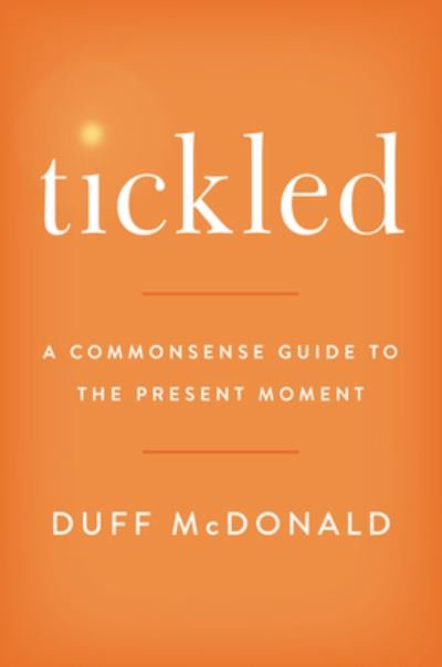 Cover for Duff McDonald · Tickled: A Commonsense Guide to the Present Moment (Hardcover bog) (2021)