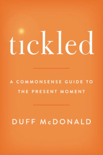 Cover for Duff McDonald · Tickled: A Commonsense Guide to the Present Moment (Hardcover Book) (2021)