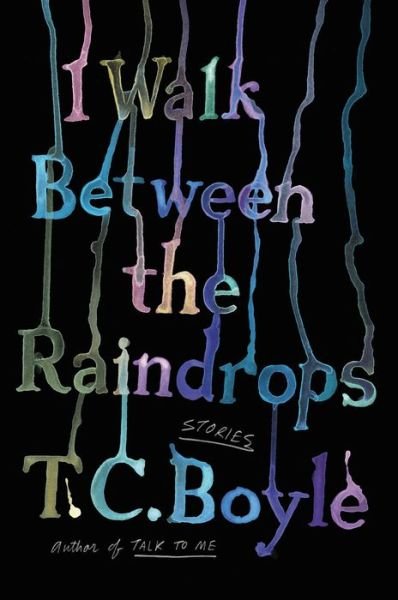 Cover for T.C. Boyle · I Walk Between the Raindrops: Stories (Taschenbuch) (2023)