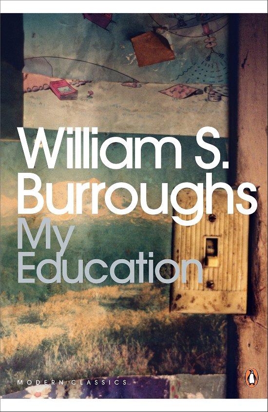 Cover for William S. Burroughs · My Education: A Book of Dreams - Penguin Modern Classics (Paperback Bog) (2009)