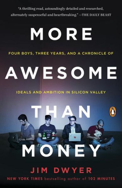 Cover for Jim Dwyer · More Awesome Than Money: Four Boys, Three Years, and a Chronicle of Ideals and Ambition in Silicon Valley (Paperback Book) (2015)