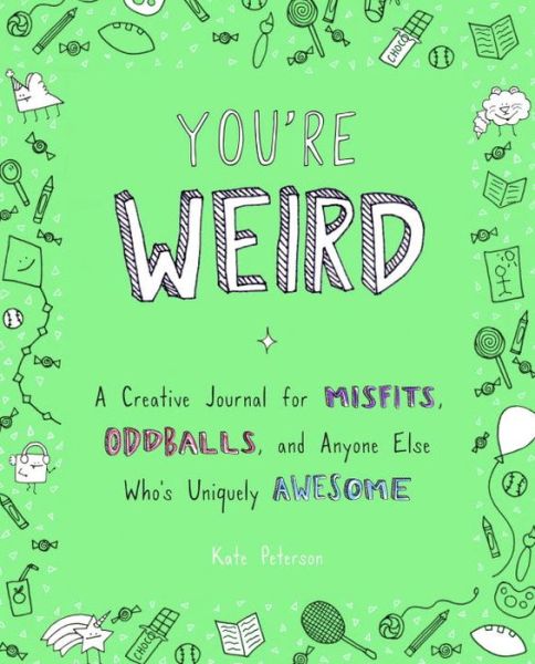 Cover for Peterson, Kate (Kate Peterson) · You'Re Weird: A Creative Journal for Misfits, Oddballs, and Anyone Else Who's Uniquely Awesome (Paperback Book) (2017)