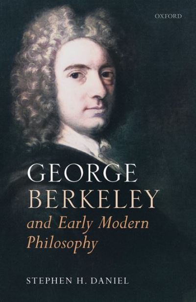 Cover for Daniel, Stephen H. (Presidential Professor of Teaching Excellence and Professor of Philosophy, Presidential Professor of Teaching Excellence and Professor of Philosophy, Texas A&amp;M University) · George Berkeley and Early Modern Philosophy (Hardcover Book) (2021)