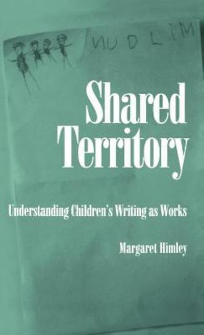 Cover for Himley, Margaret (Assistant Professor, The Writing Program, Assistant Professor, The Writing Program, Syracuse University) · Shared Territory: Understanding Children's Writing as Works (Hardcover Book) (1992)