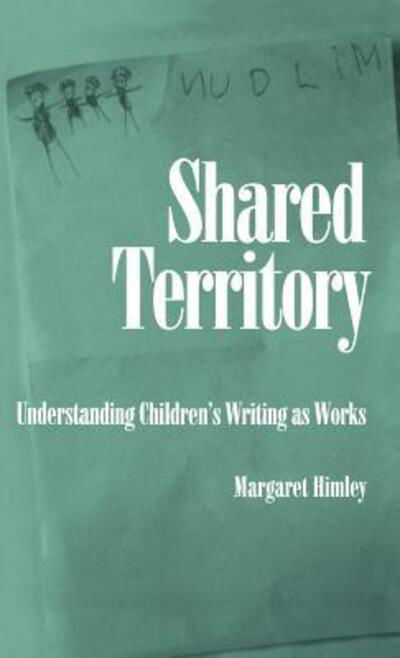 Shared Territory: Understanding Children's Writing as Works - Himley, Margaret (Assistant Professor, The Writing Program, Assistant Professor, The Writing Program, Syracuse University) - Libros - Oxford University Press - 9780195061895 - 30 de enero de 1992