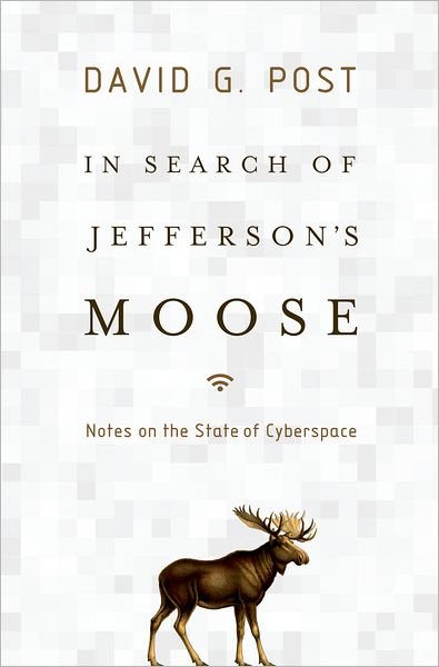 Cover for Post, David G. (I. Herman Stern Professor of Law, I. Herman Stern Professor of Law, Beasley School of Law at Temple University) · In Search of Jefferson's Moose: Notes on the State of Cyberspace - Law and Current Events Masters (Hardcover bog) (2009)