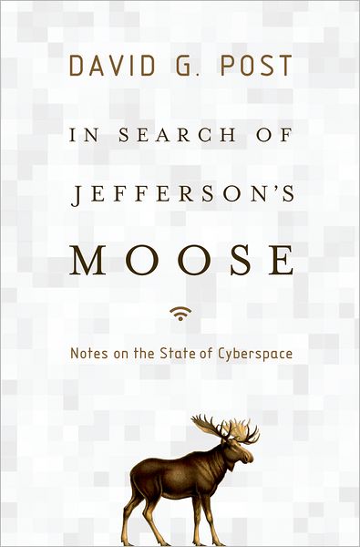 Cover for Post, David G. (I. Herman Stern Professor of Law, I. Herman Stern Professor of Law, Beasley School of Law at Temple University) · In Search of Jefferson's Moose: Notes on the State of Cyberspace - Law and Current Events Masters (Hardcover Book) (2009)