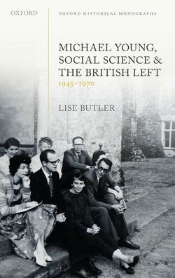 Cover for Butler, Lise (Lecturer in Modern History, Lecturer in Modern History, University of London) · Michael Young, Social Science, and the British Left, 1945-1970 - Oxford Historical Monographs (Hardcover Book) (2020)