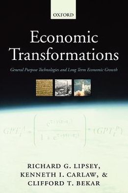 Cover for Lipsey, Richard G. (, Emeritus Professor of Economics, Simon Fraser University) · Economic Transformations: General Purpose Technologies and Long-Term Economic Growth (Paperback Book) (2005)