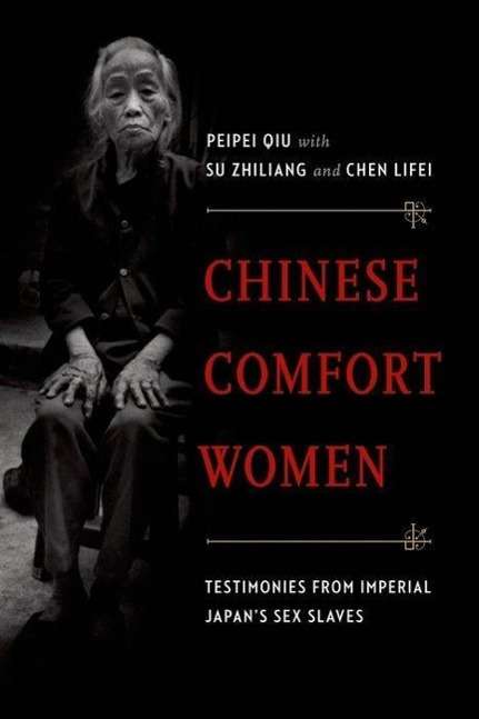 Cover for Peipei Qiu · Chinese Comfort Women: Testimonies from Imperial Japan's Sex Slaves (Oxford Oral History Series) (Pocketbok) (2014)