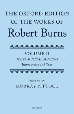 The Oxford Edition of the Works of Robert Burns: Volumes II and III: The Scots Musical Museum - Oxford Edition of Works of Robert Burns -  - Kirjat - Oxford University Press - 9780199683895 - torstai 3. elokuuta 2017