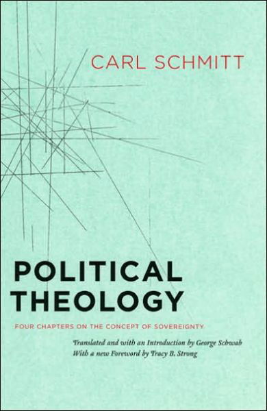 Political Theology – Four Chapters on the Concept of Sovereignty - Carl Schmitt - Books - The University of Chicago Press - 9780226738895 - January 15, 2006