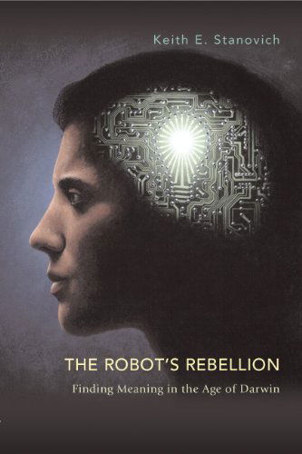 Cover for Keith E. Stanovich · The Robot's Rebellion: Finding Meaning in the Age of Darwin (Hardcover Book) (2004)