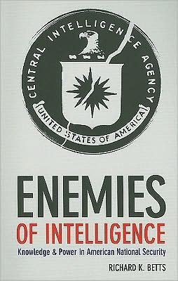 Enemies of Intelligence: Knowledge and Power in American National Security - Richard K. Betts - Bøger - Columbia University Press - 9780231138895 - 2. marts 2009