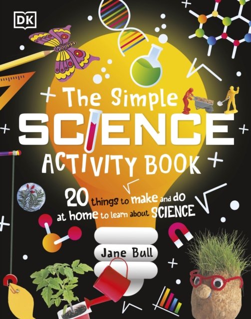 Cover for Jane Bull · The Simple Science Activity Book: 20 Things to Make and Do at Home to Learn About Science (Hardcover Book) (2023)