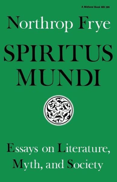 Spiritus Mundi: Essays on Literature, Myth, and Society - Northrop Frye - Książki - Indiana University Press - 9780253202895 - 22 maja 1983