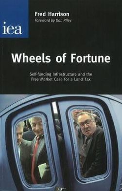 Cover for Fred Harrison · Wheels of Fortune: Self-Funding Infrastructure and the Free Market Case for a Land Tax (Taschenbuch) (2006)