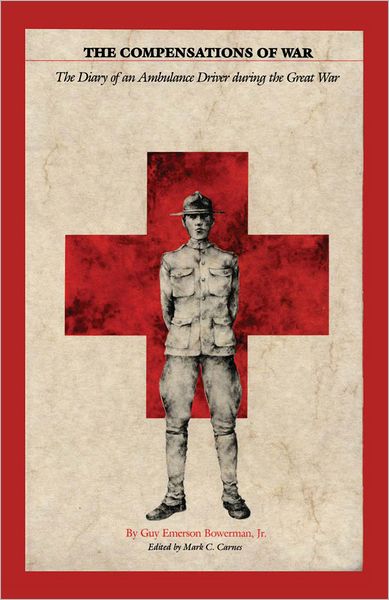 The Compensations of War: The Diary of an Ambulance Driver during the Great War - Bowerman, Guy Emerson, Jr. - Books - University of Texas Press - 9780292739895 - July 1, 1983