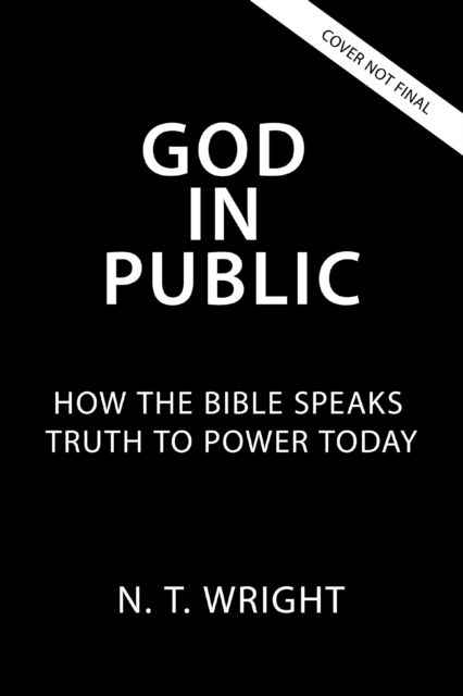 Cover for N. T. Wright · God in Public: How the Bible Speaks Truth to Power Today (Paperback Book) (2025)