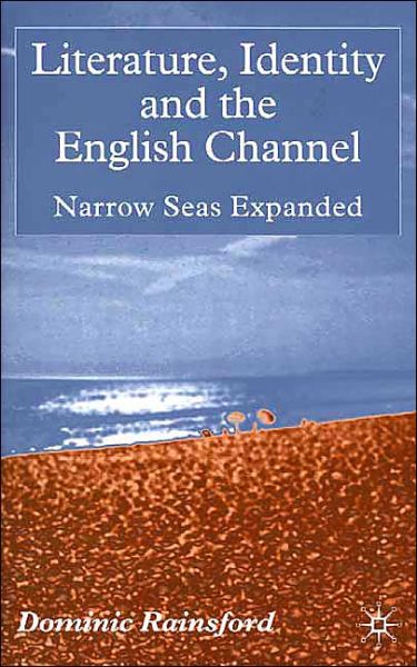 Cover for Dominic Rainsford · Literature, Identity and the English Channel: Narrow Seas Expanded (Hardcover Book) (2002)