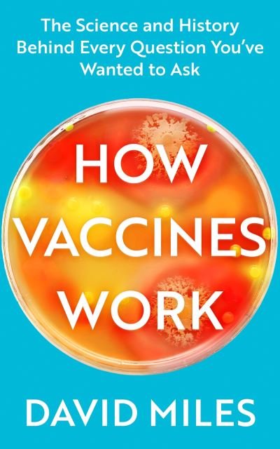 Cover for David Miles · How Vaccines Work: The Science and History Behind Every Question You’ve Wanted to Ask (Paperback Book) (2025)
