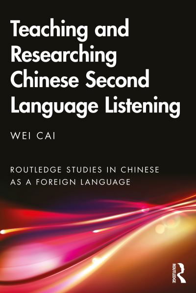 Cover for Wei Cai · Teaching and Researching Chinese Second Language Listening - Routledge Studies in Chinese as a Foreign Language (Paperback Book) (2022)