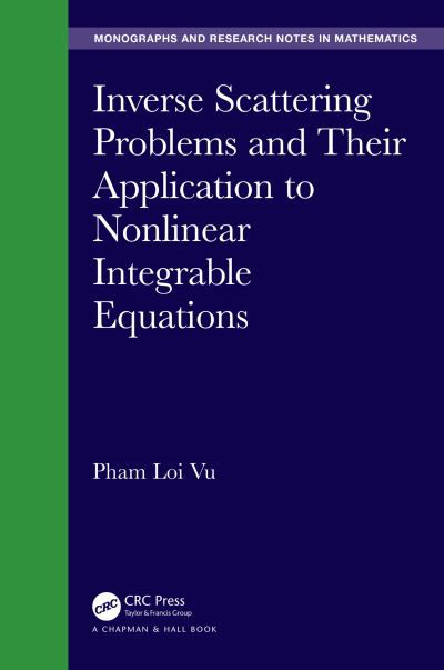 Cover for Pham Loi Vu · Inverse Scattering Problems and Their Application to Nonlinear Integrable Equations - Chapman &amp; Hall / CRC Monographs and Research Notes in Mathematics (Hardcover Book) (2019)