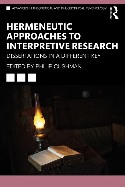 Cover for Philip Cushman · Hermeneutic Approaches to Interpretive Research: Dissertations In a Different Key - Advances in Theoretical and Philosophical Psychology (Paperback Bog) (2021)
