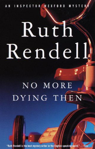 No More Dying Then: an Inspector Wexford Mystery - Ruth Rendell - Books - Vintage - 9780375704895 - March 30, 1999
