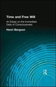 Time and Free Will: An Essay on the Immediate Data of Consciousness - Henri Bergson - Books - Taylor & Francis Ltd - 9780415295895 - August 15, 2002