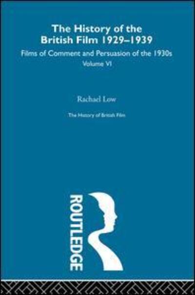 Cover for Rachael Low · The History of the British Film 1929-1939, Volume Vi: Films of Comment and Persuasion of the 1930s (Paperback Book) (2011)