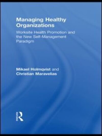 Cover for Mikael Holmqvist · Managing Healthy Organizations: Worksite Health Promotion and the New Self-Management Paradigm - Routledge Studies in Human Resource Development (Inbunden Bok) (2010)