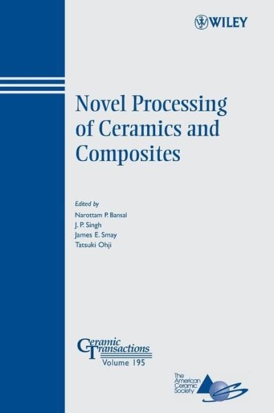 Cover for NP Bansal · Novel Processing of Ceramics and Composites - Ceramic Transactions Series (Taschenbuch) (2006)