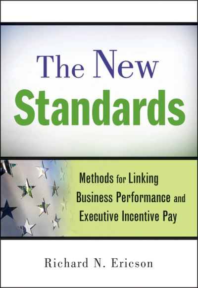 Cover for Richard N Ericson · The New Standards: Methods for Linking Business Performance and Executive Incentive Pay (Hardcover Book) (2010)