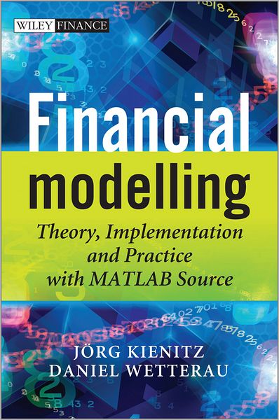 Cover for Kienitz, Joerg (Deutsche Postbank AG) · Financial Modelling: Theory, Implementation and Practice with MATLAB Source - The Wiley Finance Series (Hardcover Book) (2012)