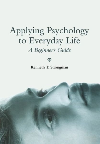 Strongman, Kenneth T. (University of Canterbury, New Zealand) · Applying Psychology to Everyday Life: A Beginner's Guide (Paperback Book) (2006)