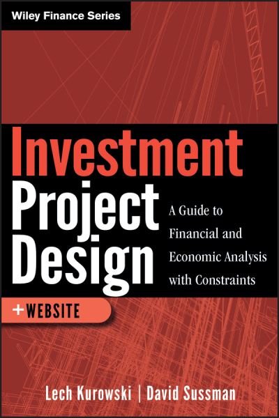 Cover for Lech Kurowski · Investment Project Design: A Guide to Financial and Economic Analysis with Constraints - Wiley Finance (Innbunden bok) (2011)