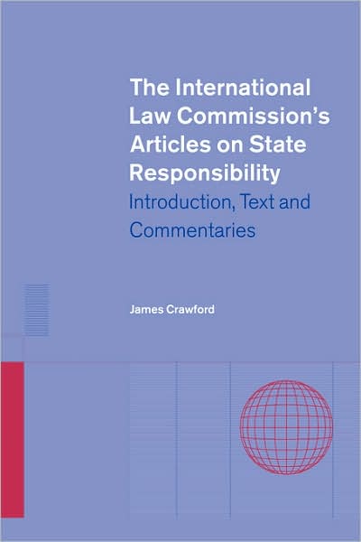 Cover for Crawford, James (University of Cambridge) · The International Law Commission's Articles on State Responsibility: Introduction, Text and Commentaries (Paperback Book) (2002)