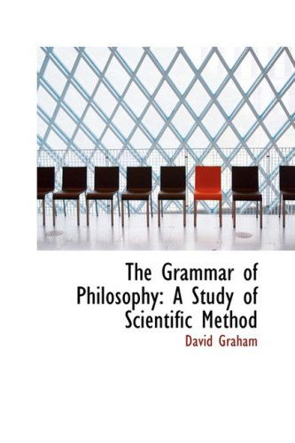 Cover for David Graham · The Grammar of Philosophy: a Study of Scientific Method (Paperback Book) (2008)