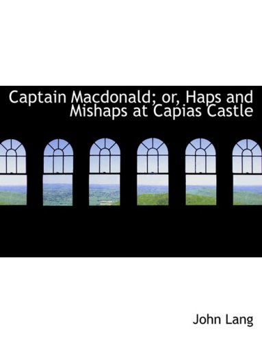 Cover for John Lang · Captain Macdonald; Or, Haps and Mishaps at Capias Castle (Gebundenes Buch) [Large Print, Lrg edition] (2008)