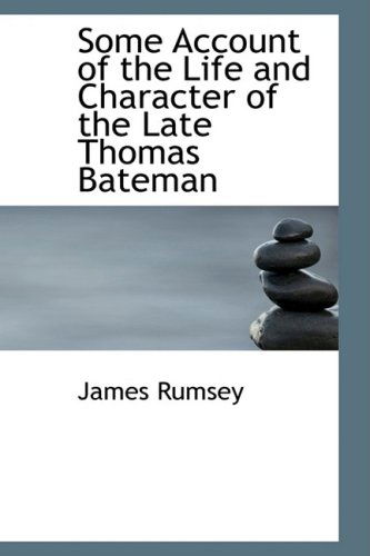 Cover for James Rumsey · Some Account of the Life and Character of the Late Thomas Bateman (Paperback Bog) (2008)