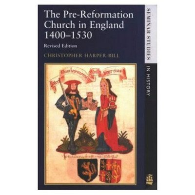 The Pre-Reformation Church in England 1400-1530 - Seminar Studies In History - Christopher Harper-Bill - Böcker - Taylor & Francis Ltd - 9780582289895 - 19 juli 1996