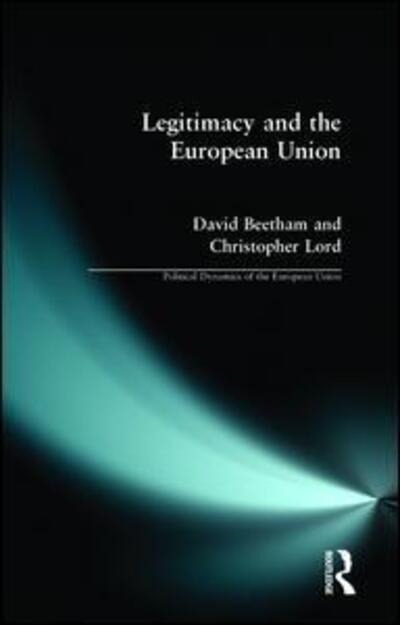 Legitimacy and the European Union - Political Dynamics of the European Union - David Beetham - Books - Taylor & Francis Ltd - 9780582304895 - September 14, 1998