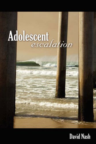Adolescent Escalation - David Nash - Books - Amnesia Castle Publishing - 9780615204895 - April 16, 2008