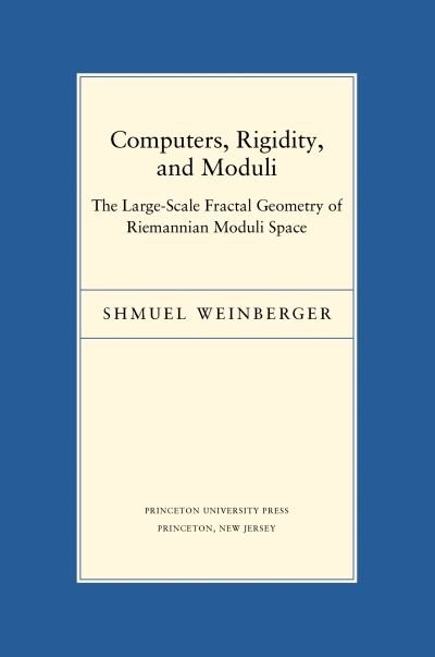 Cover for Shmuel Weinberger · Computers, Rigidity, and Moduli: The Large-Scale Fractal Geometry of Riemannian Moduli Space - Porter Lectures (Hardcover Book) (2004)