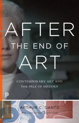 After the End of Art: Contemporary Art and the Pale of History - Updated Edition - Princeton Classics - Arthur C. Danto - Books - Princeton University Press - 9780691163895 - September 22, 2014