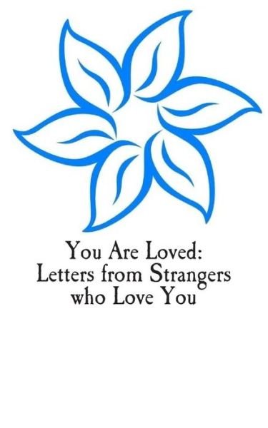 Cover for You Are Loved · You Are Loved:  Letters from Strangers Who Love You (Paperback Bog) (2014)