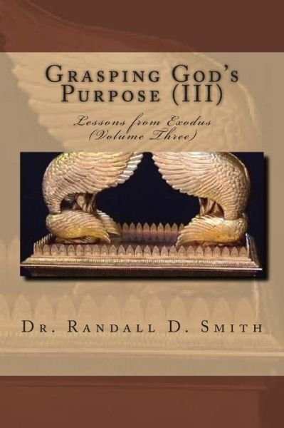 Cover for Dr. Randall D. Smith · Grasping God's Purpose (Iii): Lessons in Exodus (Taschenbuch) (2014)