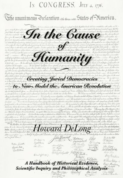 Cover for Howard Delong · In the Cause of Humanity: Creating Juried Democracies to New-model the American Revolution (Paperback Book) (2015)