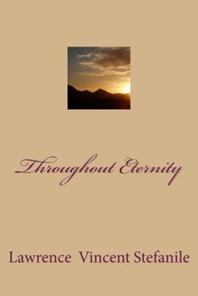 Throughout Eternity - Lawrence V Stefanile - Books - Quiet Night Publications - 9780692559895 - November 3, 2015